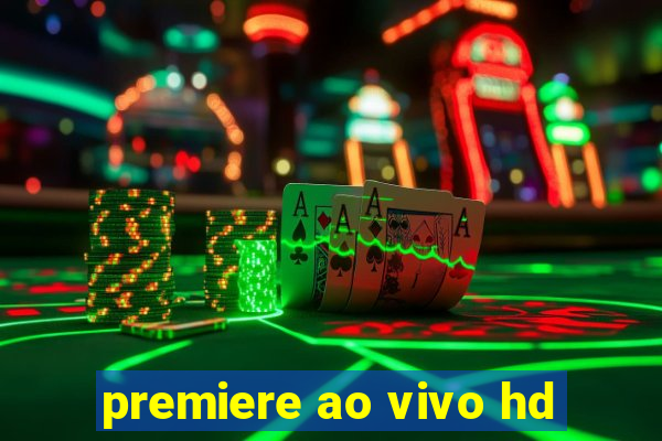 premiere ao vivo hd